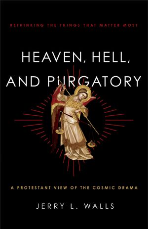 Cover Art for 9781441222572, Heaven, Hell, and Purgatory by Jerry L. Walls