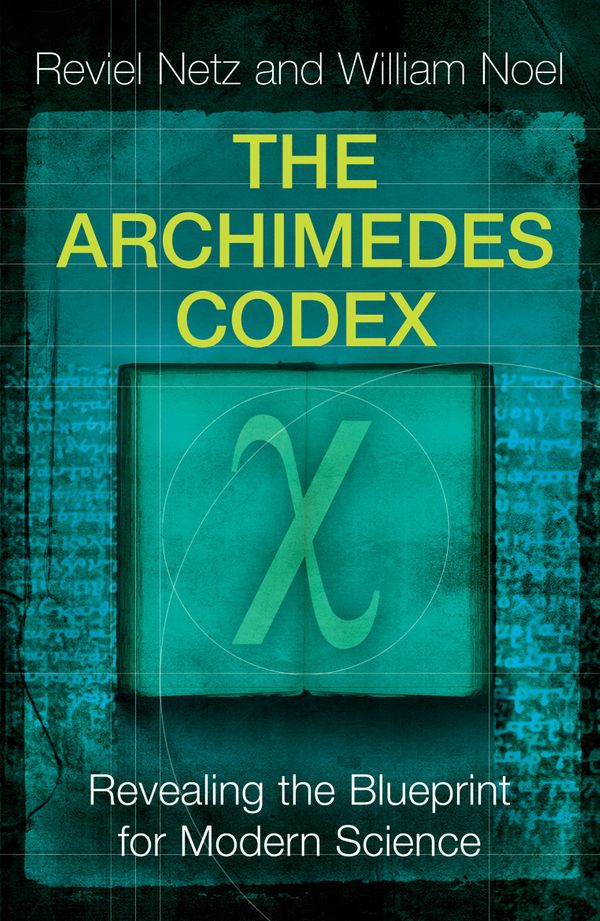 Cover Art for 9780753823729, The Archimedes Codex: Revealing The Secrets Of The World's Greatest Palimpsest by Reviel Netz