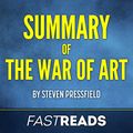 Cover Art for B073G79BKV, Summary of The War of Art by Steven Pressfield | Includes Key Takeaways & Analysis by FastReads Publishing