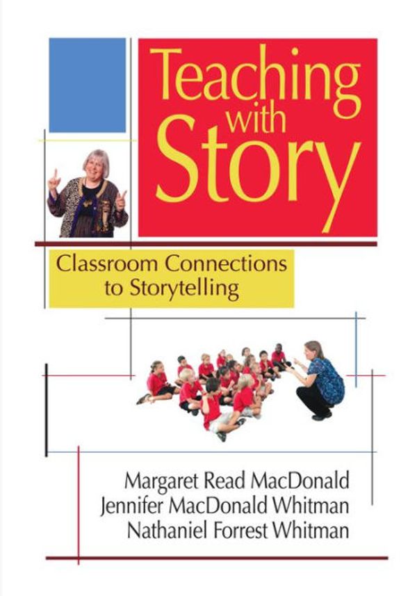 Cover Art for 9781939160720, Teaching with Story by Margaret Read MacDonald, Jennifer MacDonald Whitman, Nathaniel Forrest Whitman