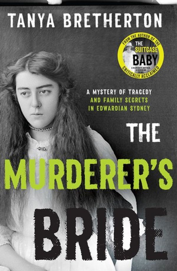 Cover Art for 9780733640995, The Suicide Bride: A mystery of tragedy and family secrets in Edwardian Sydney by Tanya Bretherton