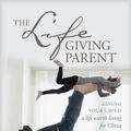 Cover Art for 9781496431639, The Lifegiving Parent: Giving Your Child a Life Worth Living for Christ by Sally Clarkson