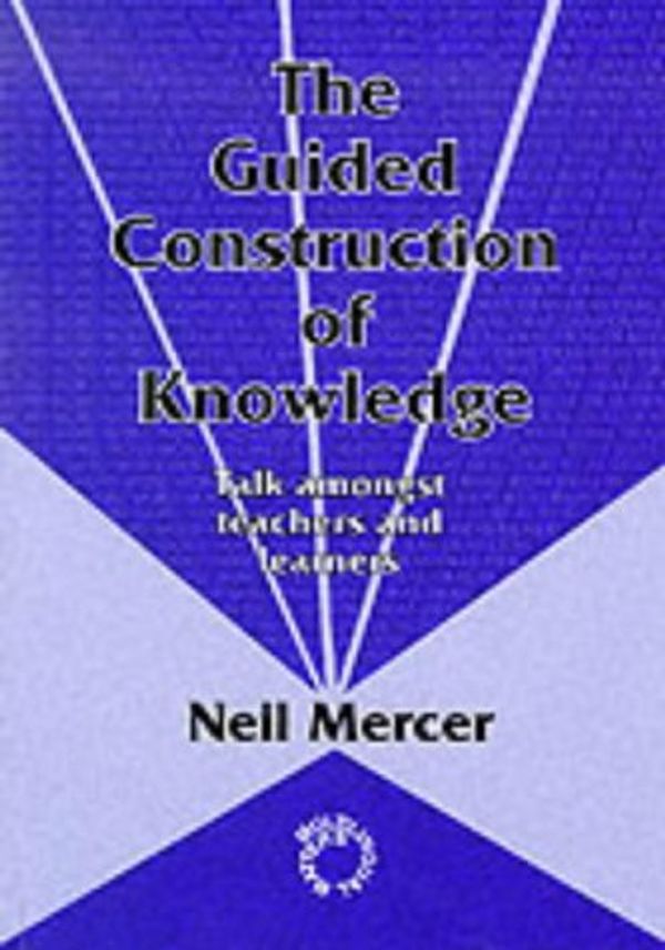 Cover Art for 9781853592621, The Guided Construction of Knowledge by Neil Mercer