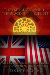 Cover Art for 9798362438906, The Empire on which the Black Sun Never Set: The Birth of International Fascism and Anglo-American Foreign Policy by Chung, Cynthia