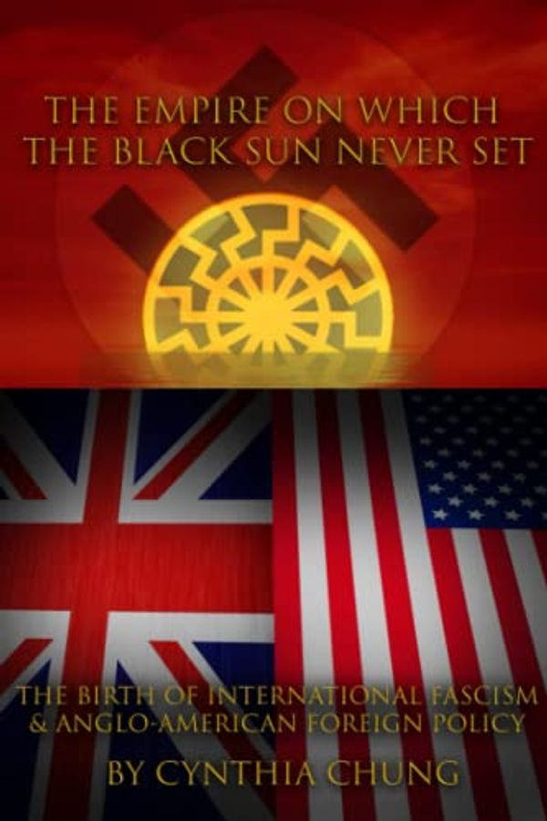 Cover Art for 9798362438906, The Empire on which the Black Sun Never Set: The Birth of International Fascism and Anglo-American Foreign Policy by Chung, Cynthia