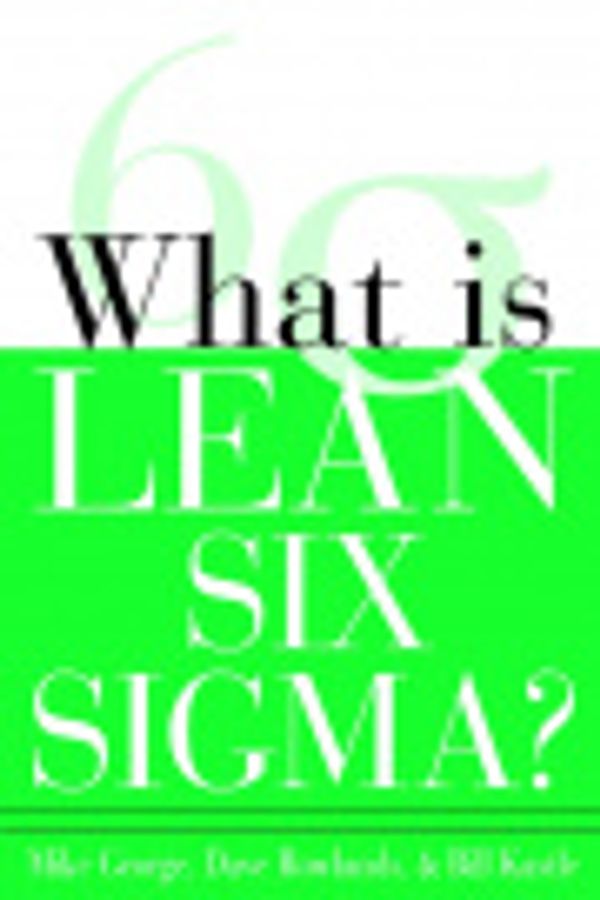 Cover Art for 9787770807329, What Is Lean Six SIGMA by Michael L. George, David T. Rowlands, Bill Kastle