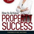 Cover Art for 9780987368294, How to Achieve Property Success by Margaret Lomas