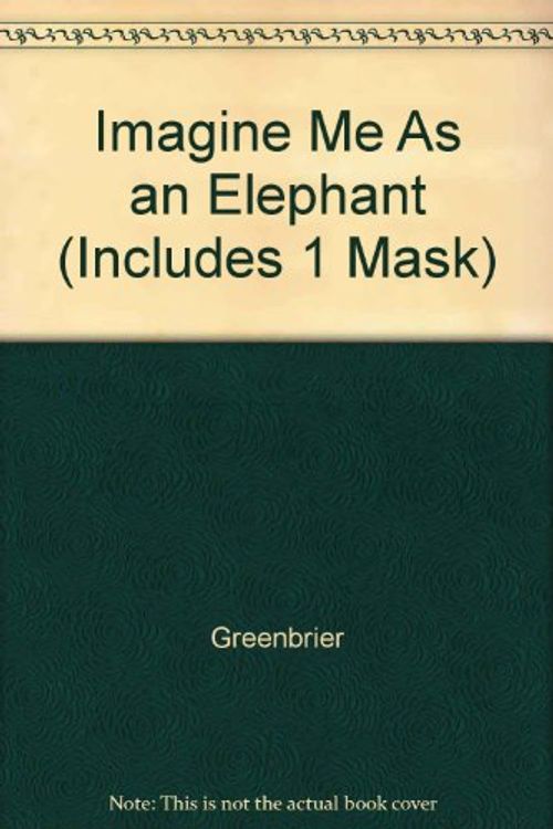 Cover Art for 9781554540297, Imagine Me As an Elephant (Includes 1 Mask) by Greenbrier