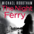 Cover Art for 9781405555210, The Night Ferry by Michael Robotham