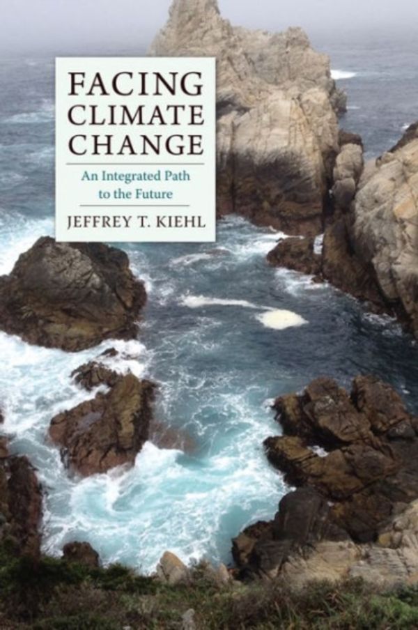 Cover Art for 9780231177184, Facing Climate ChangeAn Integrated Path to the Future by Jeffrey Kiehl