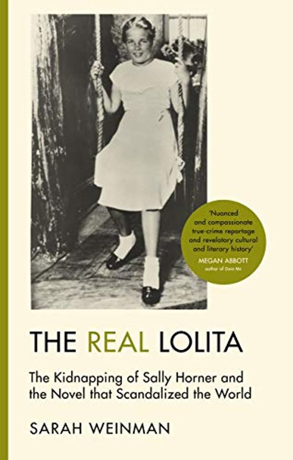 Cover Art for B07CCLXQYP, The Real Lolita: The Kidnapping of Sally Horner and the Novel that Scandalized the World by Sarah Weinman
