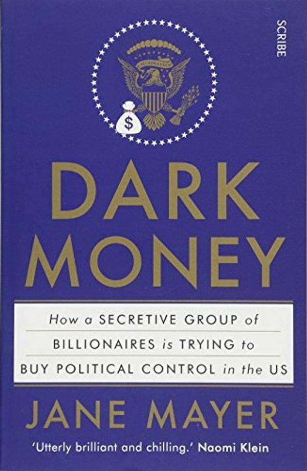 Cover Art for B01K90VNS8, Dark Money: how a secretive group of billionaires is trying to buy political control in the US by Jane Mayer (2016-06-09) by Jane Mayer