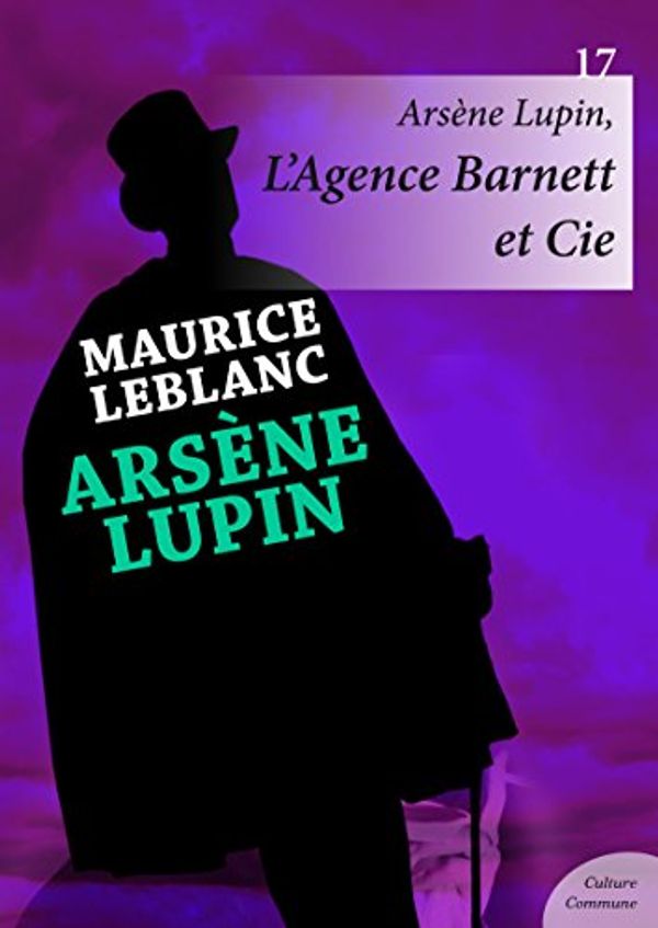 Cover Art for B00IG3VHB4, Arsène Lupin, L'Agence Barnett et Cie by Maurice Leblanc