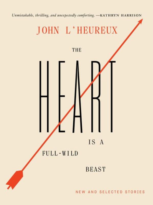 Cover Art for 9780998267579, The Heart Is a Full-Wild Beast by John L'Heureux