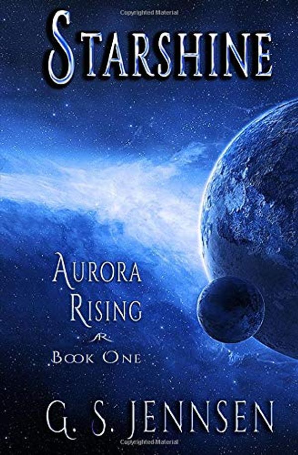 Cover Art for 9780996014106, Starshine: Aurora Rising: Book One: Volume 1 by G. S. Jennsen