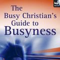 Cover Art for 9781844746606, The Busy Christian's Guide to Busyness by Tim Chester