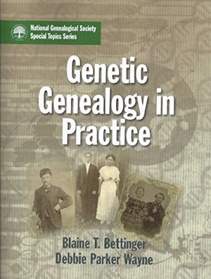 Cover Art for 9781935815228, Genetic Genealogy in Practice by Blaine T. Bettinger and Debbie Parker Wayne