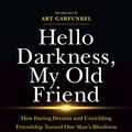 Cover Art for B087TVR7PX, Hello Darkness, My Old Friend: How Daring Dreams and Unyielding Friendship Turned One Man’s Blindness Into an Extraordinary Vision for Life by Sanford D. Greenberg