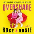 Cover Art for 9781409176435, Overshare: Love, Laughs, Sexuality and Secrets by Rose Ellen Dix
