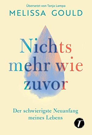 Cover Art for B08P5BY6NS, Nichts mehr wie zuvor - Der schwierigste Neuanfang meines Lebens (German Edition) by Melissa Gould