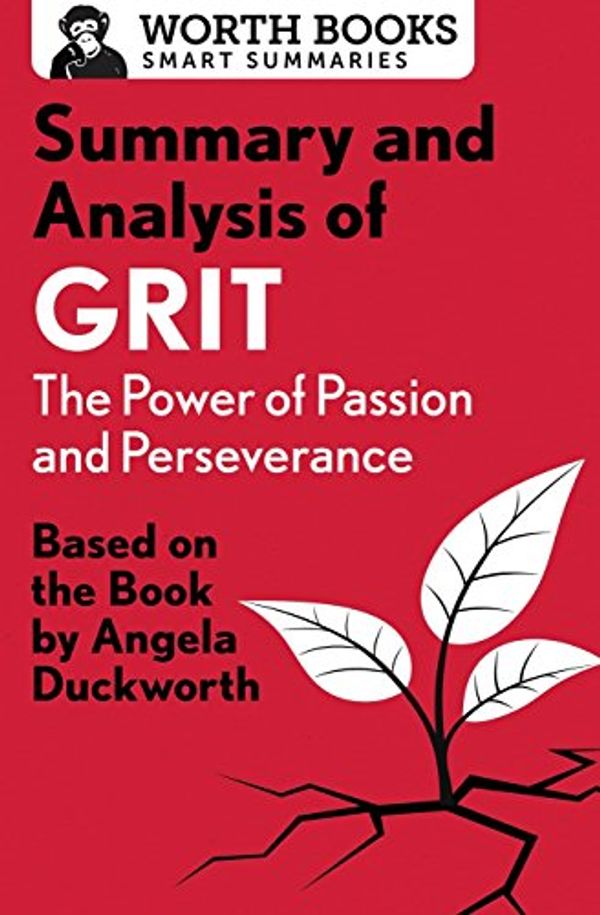 Cover Art for 9781504046763, Summary and Analysis of Grit: The Power of Passion and Perseverance: Based on the Book by Angela Duckworth (Smart Summaries) by Worth Books