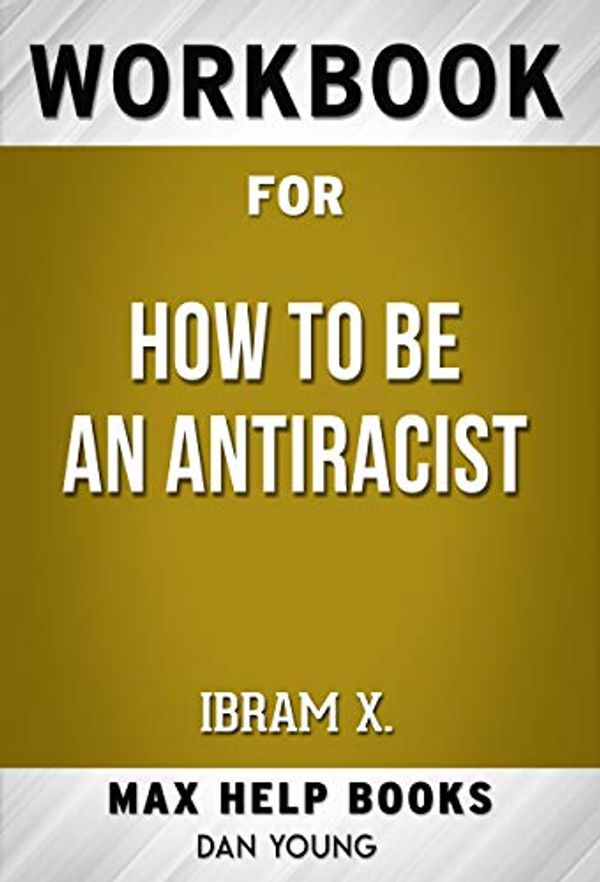 Cover Art for B08R6RGRKZ, Workbook for How to be an Antiracist by Ibram X. Kendi by MaxHelp Workbooks