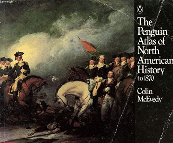Cover Art for 9780140511284, The Penguin Atlas of North American History to 1870 (Hist Atlas) by Colin McEvedy