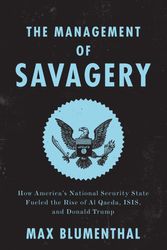 Cover Art for 9781788732307, The Management of Savagery: How America's National Security State Fueled the Rise of Al Qaeda, Isis, and Donald Trump by Max Blumenthal