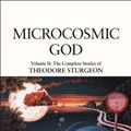 Cover Art for 9781556432132, The Complete Stories of Theodore Sturgeon: Microcosmic God v.2 by Theodore Sturgeon