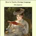 Cover Art for 9781465616289, How to Teach a Foreign Language by Otto Jespersen
