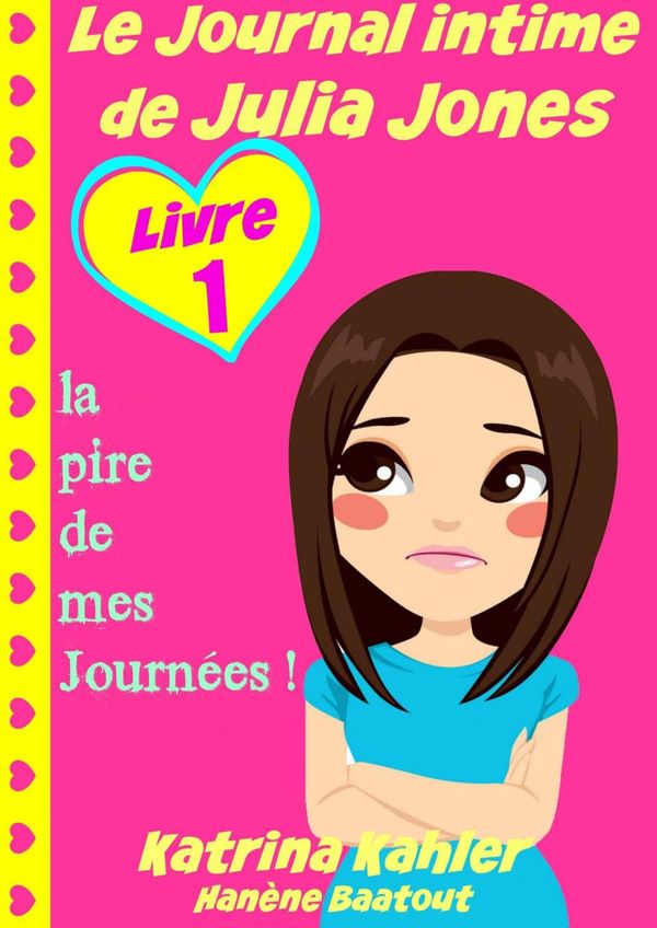 Cover Art for 9781507111291, Le Journal intime de Julia Jones: Livre 1 - la pire de mes Journées! by Katrina Kahler