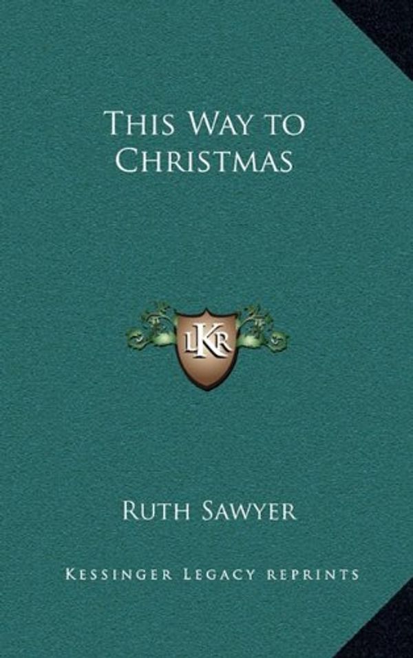 Cover Art for 9781163201558, This Way to Christmas by Ruth Sawyer