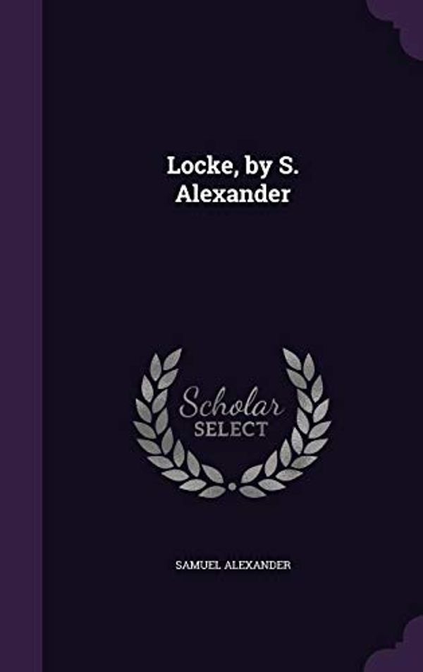 Cover Art for 9781356407163, Locke, by S. Alexander by Samuel Alexander