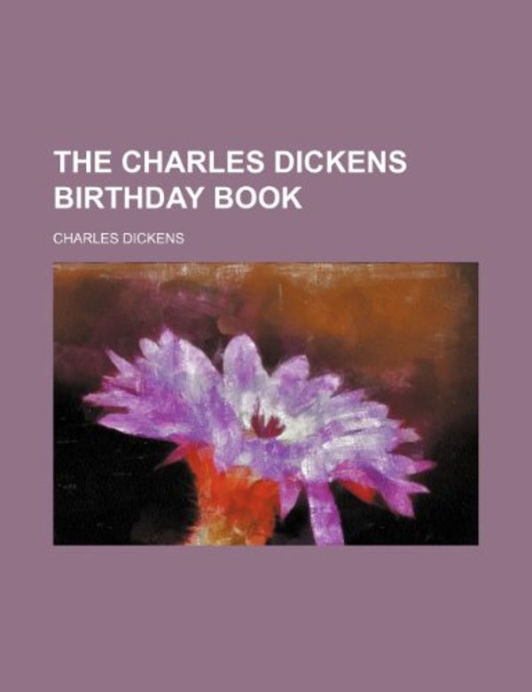 Cover Art for 9781151566171, Charles Dickens Birthday Book the Charles Dickens Birthday B by Charles Dickens