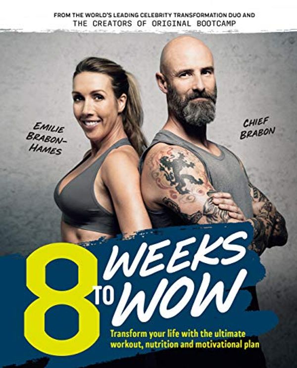 Cover Art for B07D3K65DZ, 8 Weeks To Wow: Transform your life with the ultimate workout, nutrition and motivational plan by Brabon-Hames, Emilie, Chief Brabon