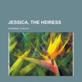 Cover Art for 9781153823739, Jessica, the Heiress by Evelyn Raymond