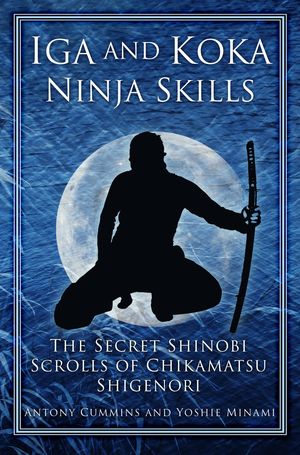 Cover Art for 9780752497327, Iga and Koka Ninja Skills by Antony Cummins, Yoshie Minami