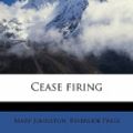 Cover Art for 9781171669951, Cease Firing by Professor Mary Johnston