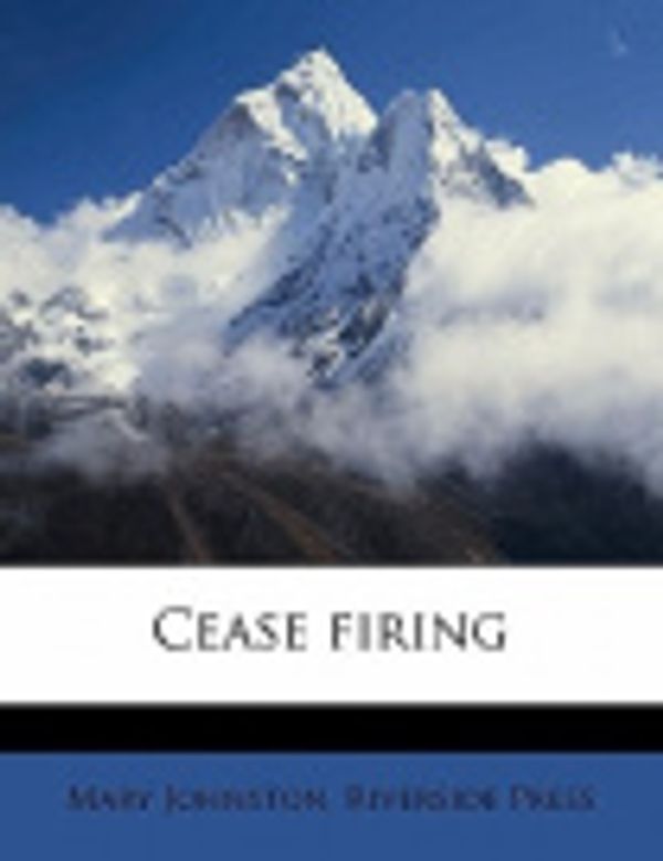 Cover Art for 9781171669951, Cease Firing by Professor Mary Johnston