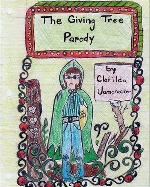Cover Art for 9781475234770, The Giving Tree Parody by Clotilda Jamcracker