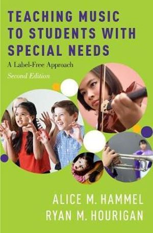 Cover Art for 9780190654696, Teaching Music to Students with Special Needs: A Label-Free Approach by Alice M. Hammel