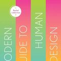 Cover Art for 9781423664024, Modern Guide to Human Design: How to Read Your Chart and Align with Your Life's True Purpose by Rachel Lieberman