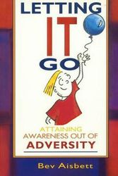 Cover Art for 9780732257293, Letting it Go: Attaining Awareness Out of Adversity by Bev Aisbett