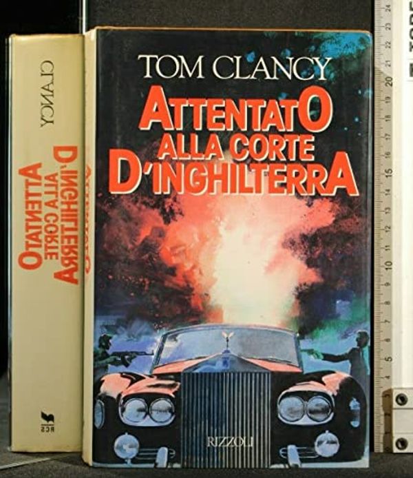 Cover Art for 9788817672771, Attentato alla corte d'Inghilterra by Tom Clancy