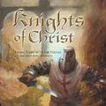 Cover Art for 9781449750435, Knights of Christ: Living today with the Virtues of Ancient Knighthood by Daniel A. Biddle