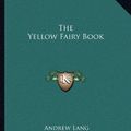 Cover Art for 9781162713168, The Yellow Fairy Book by Andrew Lang