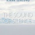 Cover Art for 9780861715152, The Sound of Silence by Ajahn Sumedho