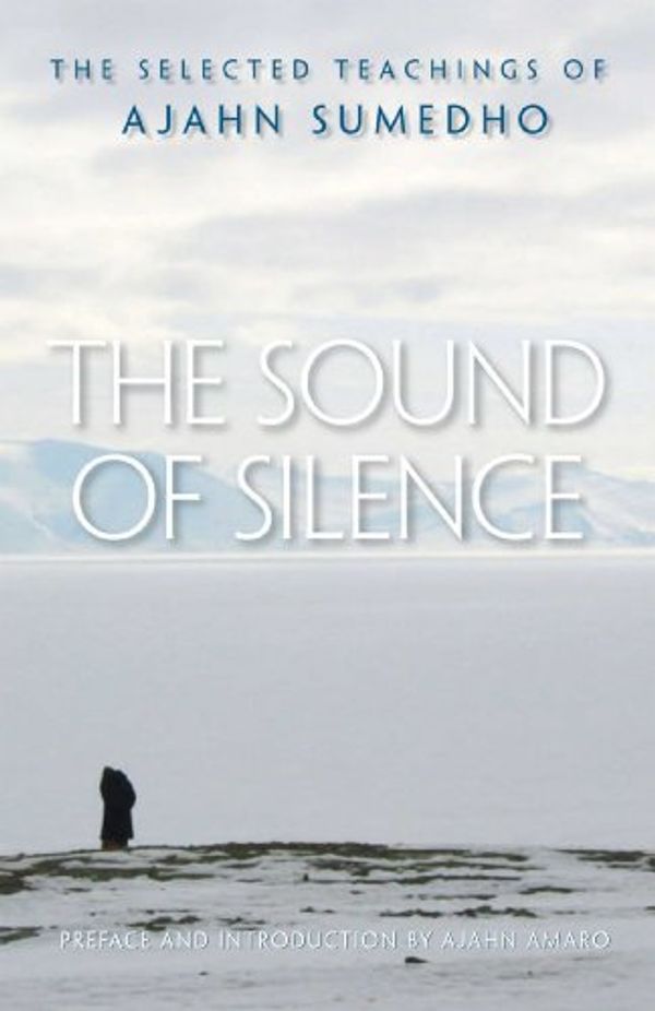 Cover Art for 9780861715152, The Sound of Silence by Ajahn Sumedho
