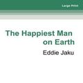 Cover Art for 9780369348906, The Happiest Man on Earth by Eddie Jaku