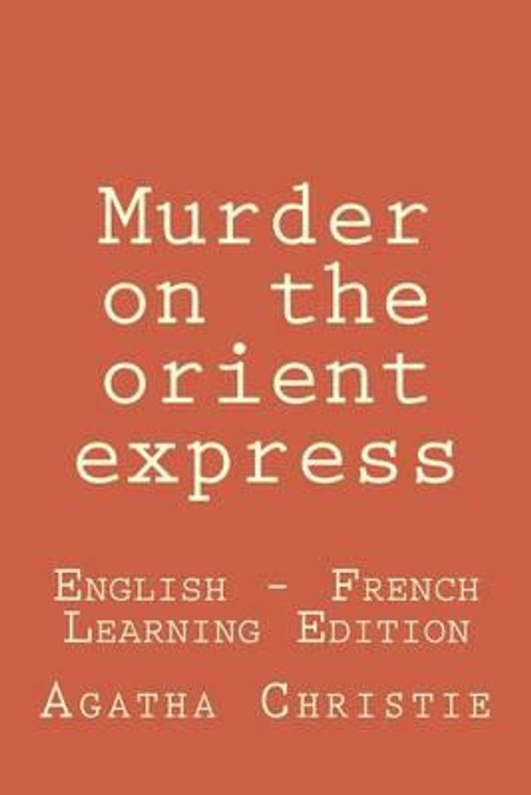 Cover Art for 9781502850140, Murder on the Orient ExpressMurder on the Orient Express: English - French Lea... by Agatha Christie